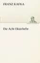 Die Acht Oktavhefte - Franz Kafka