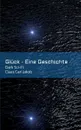 Gluck - Eine Geschichte - Claus Carl Jakob