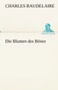 Die Blumen Des Bosen - Charles P. Baudelaire