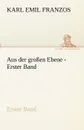Aus Der Grossen Ebene - Erster Band - Karl Emil Franzos