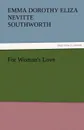 For Woman.s Love - Emma Dorothy Eliza Nevitte Southworth