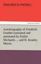 Autobiography of Friedrich Froebel Translated and Annotated by Emilie Michaelis ... and H. Keatley Moore. - Friedrich Fr Bel, Friedrich Frobel