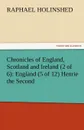 Chronicles of England, Scotland and Ireland (2 of 6). England (5 of 12) Henrie the Second - Raphael Holinshed