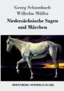 Niedersachsische Sagen und Marchen - Wilhelm Müller, Georg Schambach