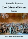 Die Gotter dursten - Anatole France