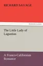 The Little Lady of Lagunitas a Franco-Californian Romance - Richard Savage