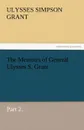 The Memoirs of General Ulysses S. Grant, Part 2. - Ulysses S. Grant