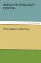 Pollyanna Grows Up - Eleanor H. (Eleanor Hodgman) Porter