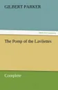 The Pomp of the Lavilettes, Complete - Gilbert Parker