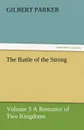 The Battle of the Strong - Volume 3 a Romance of Two Kingdoms - Gilbert Parker