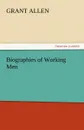 Biographies of Working Men - Grant Allen