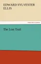 The Lost Trail - Edward Sylvester Ellis