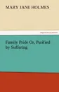 Family Pride Or, Purified by Suffering - Mary Jane Holmes