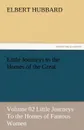 Little Journeys to the Homes of the Great - Volume 02 Little Journeys to the Homes of Famous Women - Hubbard Elbert