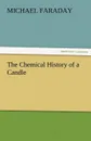 The Chemical History of a Candle - Michael Faraday