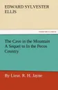 The Cave in the Mountain a Sequel to in the Pecos Country / By Lieut. R. H. Jayne - Edward Sylvester Ellis
