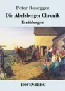 Die Abelsberger Chronik - Peter Rosegger