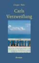 Carls Verzweiflung - Gregor Bähr