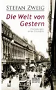 Die Welt von Gestern. Erinnerungen eines Europaers - Stefan Zweig
