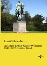 Aus Dem Leben Kaiser Wilhelms - Louis Schneider