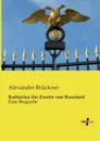 Katharina Die Zweite Von Russland - Alexander Bruckner