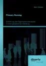 Primary Nursing. Einfuhrung Des Organisationskonzeptes in Einer Geriatrischen Abteilung - Karin Christian