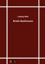 Briefe Beethovens - Ludwig Nohl