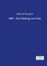 1805 - Der Feldzug von Ulm - Alfred Krauss