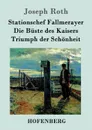 Stationschef Fallmerayer / Die Buste des Kaisers / Triumph der Schonheit - Joseph Roth