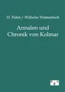 Annalen und Chronik von Kolmar - H. Pabst, Wilhelm Wattenbach