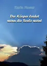 Der Korper leidet wenn die Seele weint - Karla Moser