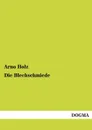 Die Blechschmiede - Arno Holz