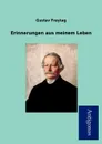 Erinnerungen Aus Meinem Leben - Gustav Freytag