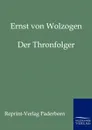Der Thronfolger - Ernst von Wolzogen