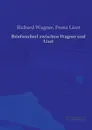 Briefwechsel Zwischen Wagner Und Liszt - Richard Wagner, Franz Liszt