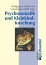 Psychosomatik und Kleinkindforschung - Wolfgang E. Milch, Hans-Jürgen Wirth