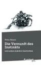 Die Vernunft Des Instinkts - Peter Meyer