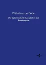 Die italienischen Hausmobel der Renaissance - Wilhelm von Bode