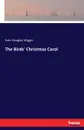 The Birds. Christmas Carol - Kate Douglas Wiggin