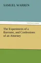 The Experiences of a Barrister, and Confessions of an Attorney - Samuel Warren