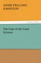 The Gate of the Giant Scissors - Annie Fellows Johnston