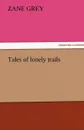 Tales of Lonely Trails - Zane Grey