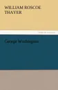 George Washington - William Roscoe Thayer
