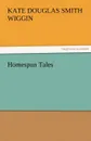 Homespun Tales - Kate Douglas Smith Wiggin