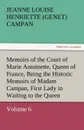 Memoirs of the Court of Marie Antoinette, Queen of France, Volume 6 Being the Historic Memoirs of Madam Campan, First Lady in Waiting to the Queen - Jeanne Louise Henriette Campan