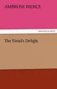 The Fiend.s Delight - Ambrose Bierce