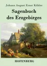 Sagenbuch des Erzgebirges - Johann August Ernst Köhler