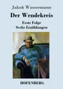 Der Wendekreis - Jakob Wassermann