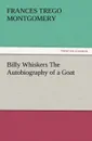 Billy Whiskers the Autobiography of a Goat - Frances Trego Montgomery