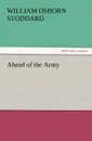 Ahead of the Army - William Osborn Stoddard